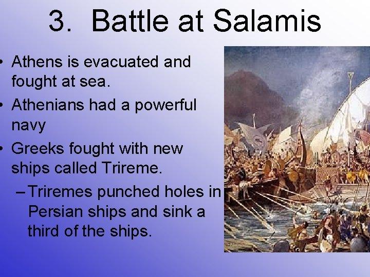 3. Battle at Salamis • Athens is evacuated and fought at sea. • Athenians