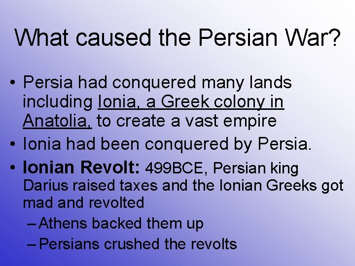 What caused the Persian War? • Persia had conquered many lands including Ionia, a