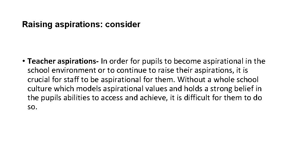 Raising aspirations: consider • Teacher aspirations- In order for pupils to become aspirational in