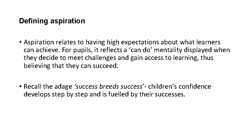 Defining aspiration • Aspiration relates to having high expectations about what learners can achieve.