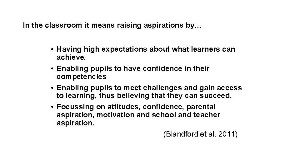 In the classroom it means raising aspirations by… • Having high expectations about what