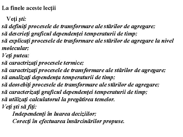 La finele aceste lecţii Veţi şti: să definiţi procesele de transformare ale stărilor de