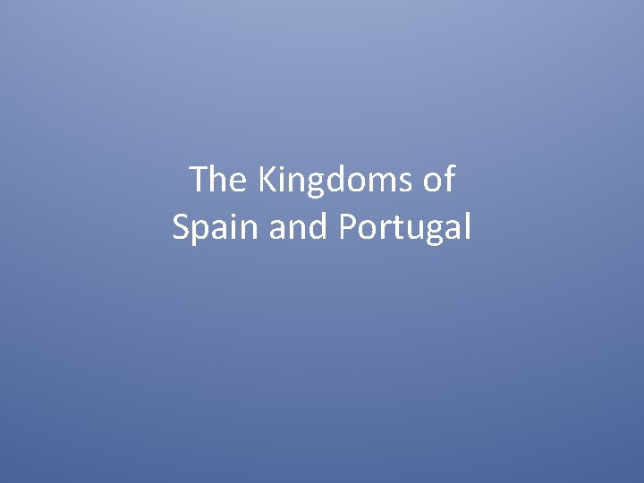 The Kingdoms of Spain and Portugal 