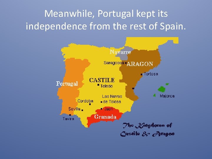 Meanwhile, Portugal kept its independence from the rest of Spain. 