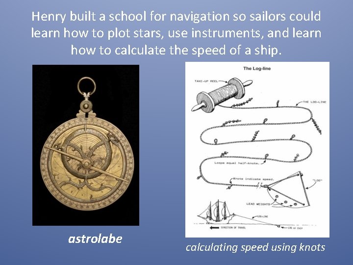 Henry built a school for navigation so sailors could learn how to plot stars,