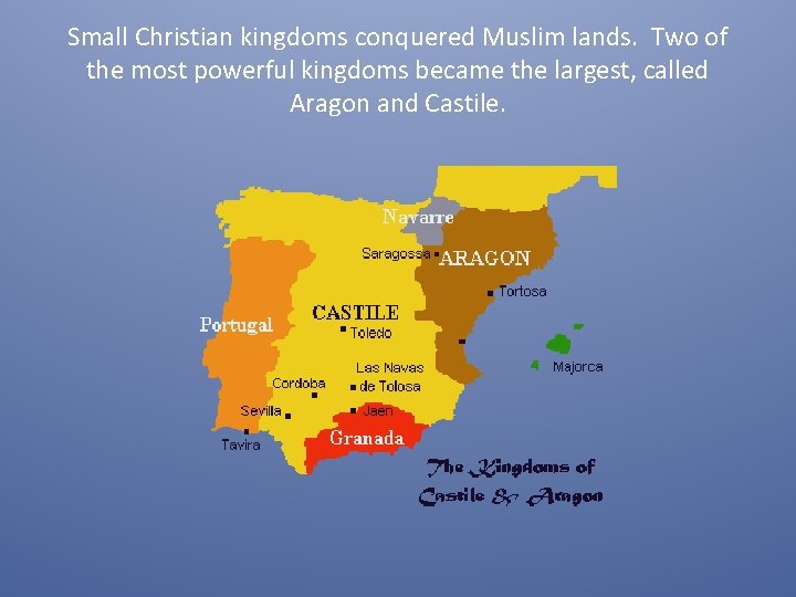 Small Christian kingdoms conquered Muslim lands. Two of the most powerful kingdoms became the