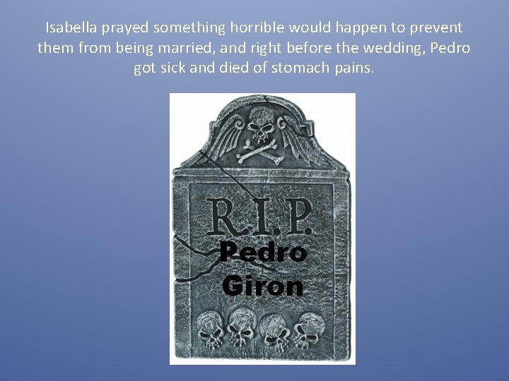 Isabella prayed something horrible would happen to prevent them from being married, and right