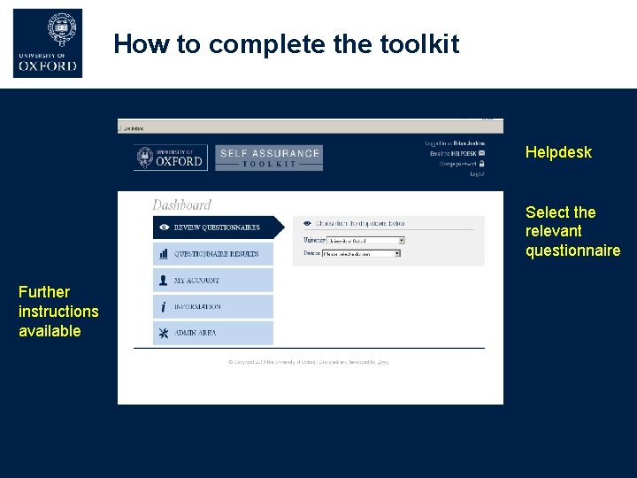 How to complete the toolkit Helpdesk Select the relevant questionnaire Further instructions available How to complete the toolkit Helpdesk Select the relevant questionnaire Further instructions available