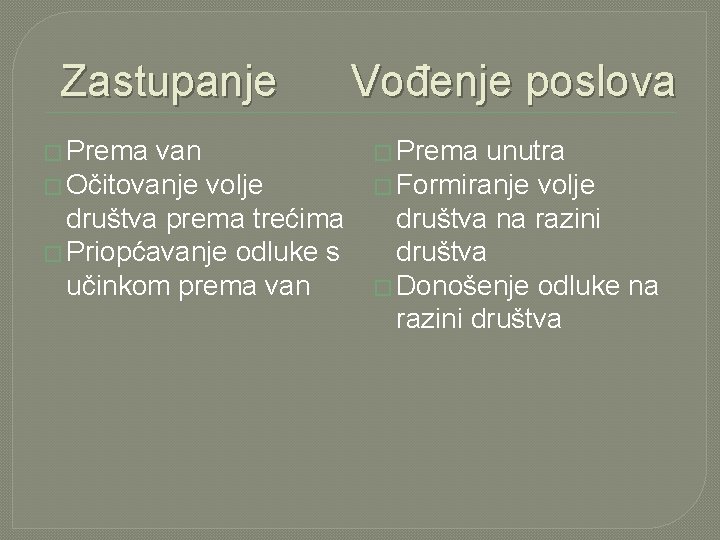 Zastupanje � Prema van � Očitovanje volje društva prema trećima � Priopćavanje odluke s