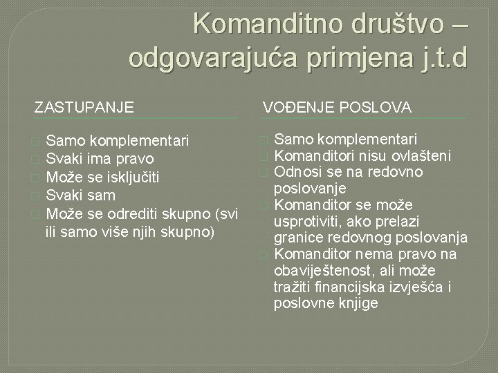 Komanditno društvo – odgovarajuća primjena j. t. d ZASTUPANJE � � � Samo komplementari