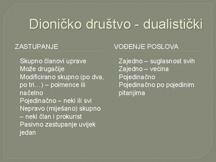 Dioničko društvo - dualistički ZASTUPANJE � � � Skupno članovi uprave Može drugačije Modificirano Dioničko društvo - dualistički ZASTUPANJE � � � Skupno članovi uprave Može drugačije Modificirano