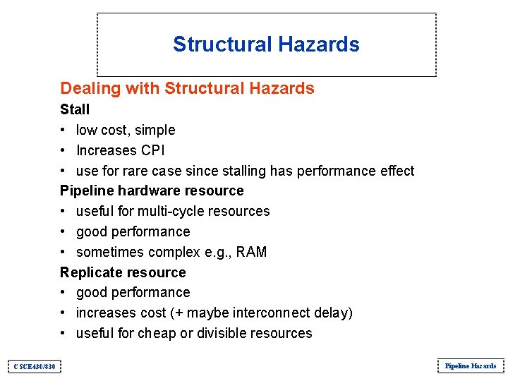 Structural Hazards Dealing with Structural Hazards Stall • low cost, simple • Increases CPI Structural Hazards Dealing with Structural Hazards Stall • low cost, simple • Increases CPI