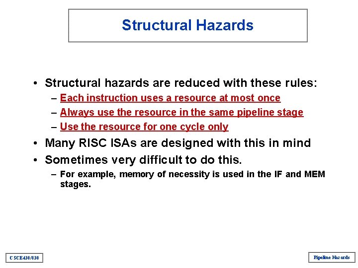 Structural Hazards • Structural hazards are reduced with these rules: – Each instruction uses Structural Hazards • Structural hazards are reduced with these rules: – Each instruction uses