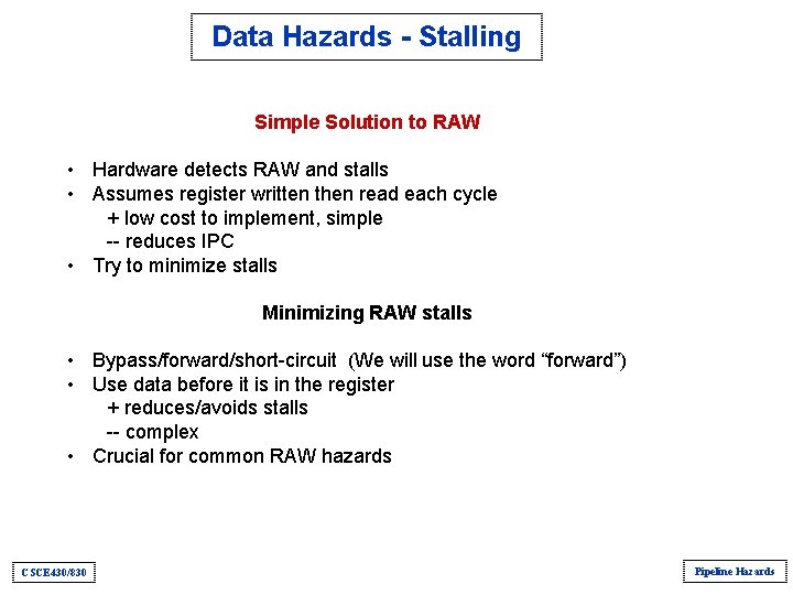 Data Hazards - Stalling Simple Solution to RAW • Hardware detects RAW and stalls Data Hazards - Stalling Simple Solution to RAW • Hardware detects RAW and stalls