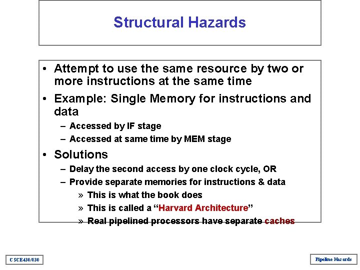Structural Hazards • Attempt to use the same resource by two or more instructions Structural Hazards • Attempt to use the same resource by two or more instructions