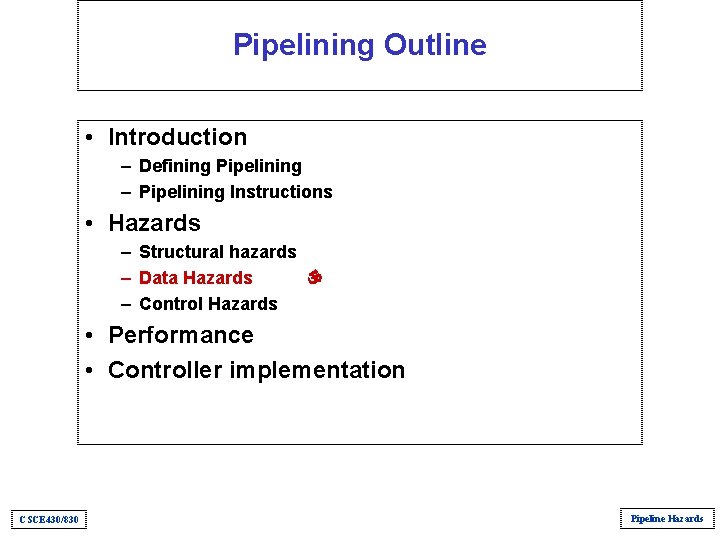 Pipelining Outline • Introduction – Defining Pipelining – Pipelining Instructions • Hazards – Structural Pipelining Outline • Introduction – Defining Pipelining – Pipelining Instructions • Hazards – Structural