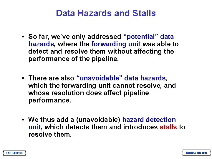 Data Hazards and Stalls • So far, we’ve only addressed “potential” data hazards, where Data Hazards and Stalls • So far, we’ve only addressed “potential” data hazards, where