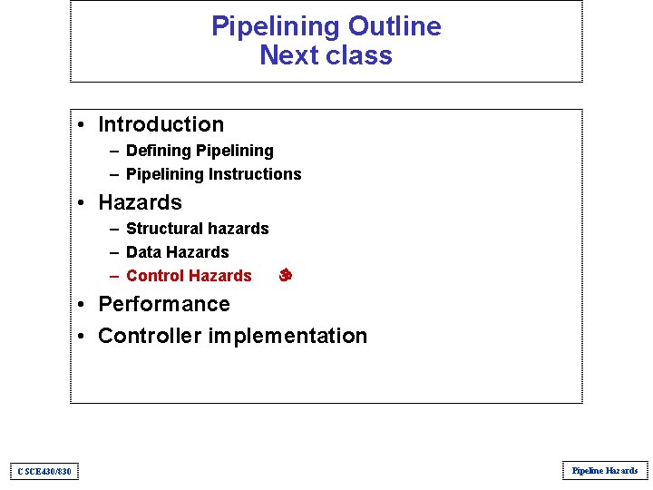 Pipelining Outline Next class • Introduction – Defining Pipelining – Pipelining Instructions • Hazards Pipelining Outline Next class • Introduction – Defining Pipelining – Pipelining Instructions • Hazards