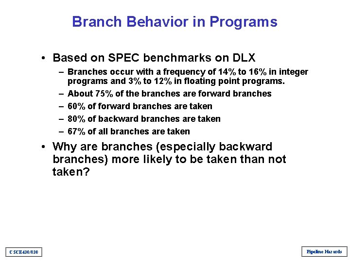 Branch Behavior in Programs • Based on SPEC benchmarks on DLX – Branches occur Branch Behavior in Programs • Based on SPEC benchmarks on DLX – Branches occur