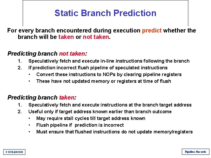 Static Branch Prediction For every branch encountered during execution predict whether the branch will Static Branch Prediction For every branch encountered during execution predict whether the branch will