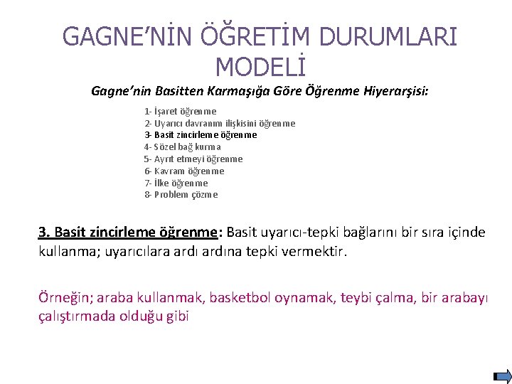 GAGNE’NİN ÖĞRETİM DURUMLARI MODELİ Gagne’nin Basitten Karmaşığa Göre Öğrenme Hiyerarşisi: 1 - İşaret öğrenme