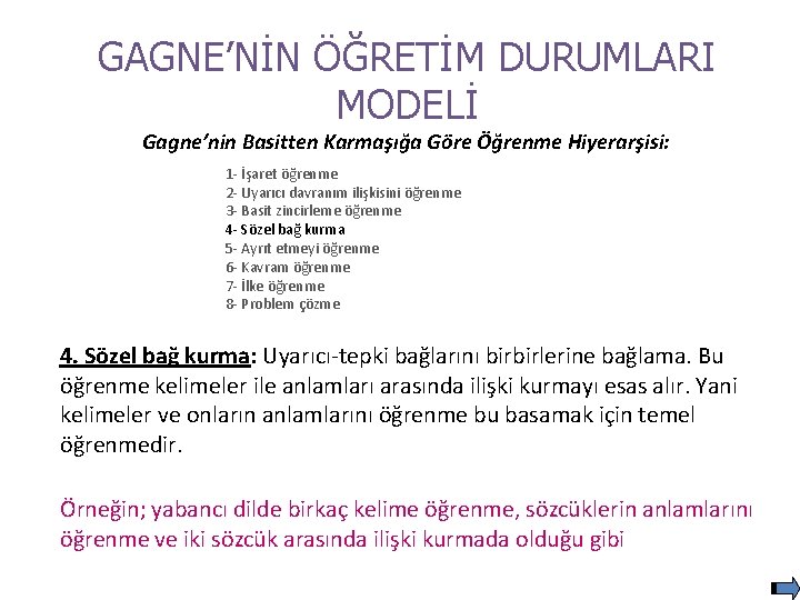 GAGNE’NİN ÖĞRETİM DURUMLARI MODELİ Gagne’nin Basitten Karmaşığa Göre Öğrenme Hiyerarşisi: 1 - İşaret öğrenme