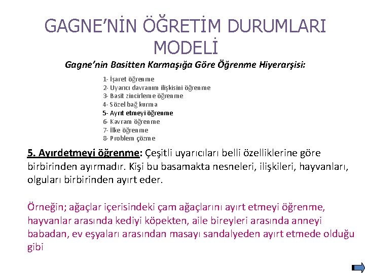 GAGNE’NİN ÖĞRETİM DURUMLARI MODELİ Gagne’nin Basitten Karmaşığa Göre Öğrenme Hiyerarşisi: 1 - İşaret öğrenme