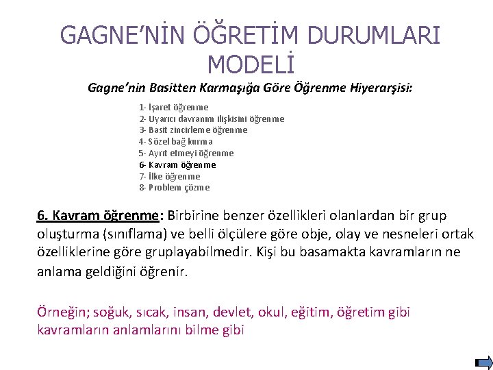 GAGNE’NİN ÖĞRETİM DURUMLARI MODELİ Gagne’nin Basitten Karmaşığa Göre Öğrenme Hiyerarşisi: 1 - İşaret öğrenme