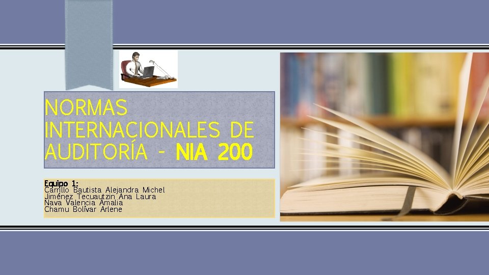 NORMAS INTERNACIONALES DE AUDITORÍA - NIA 200 Equipo 1: Carrillo Bautista Alejandra Michel Jiménez