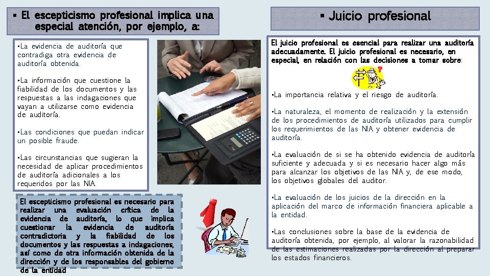 § El escepticismo profesional implica una especial atención, por ejemplo, a: § Juicio profesional