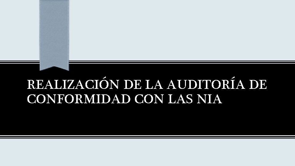 REALIZACIÓN DE LA AUDITORÍA DE CONFORMIDAD CON LAS NIA 