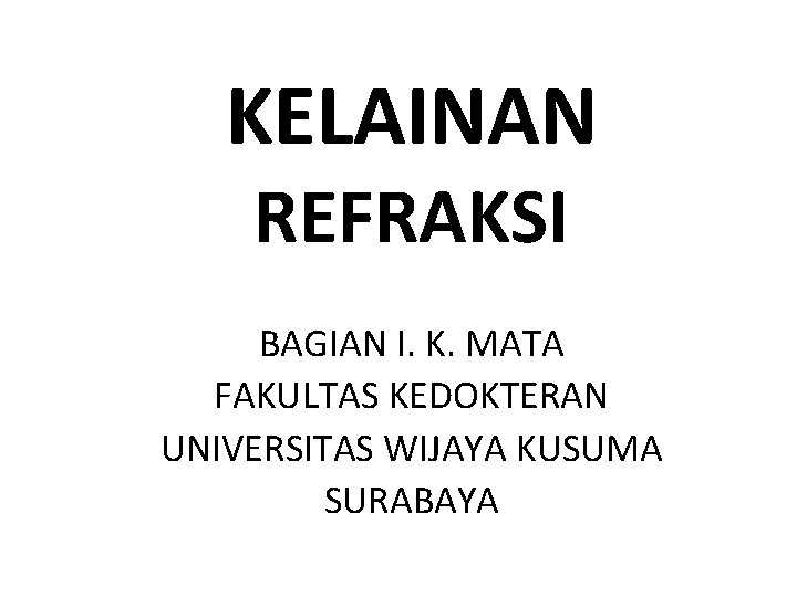 KELAINAN REFRAKSI BAGIAN I. K. MATA FAKULTAS KEDOKTERAN UNIVERSITAS WIJAYA KUSUMA SURABAYA 