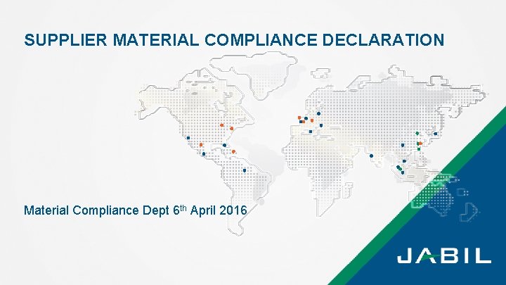 SUPPLIER MATERIAL COMPLIANCE DECLARATION Material Compliance Dept 6 th April 2016 