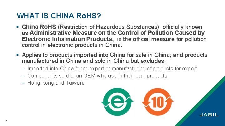 WHAT IS CHINA Ro. HS? § China Ro. HS (Restriction of Hazardous Substances), officially