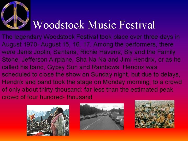 Woodstock Music Festival The legendary Woodstock Festival took place over three days in August