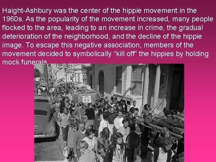 Haight-Ashbury was the center of the hippie movement in the 1960 s. As the