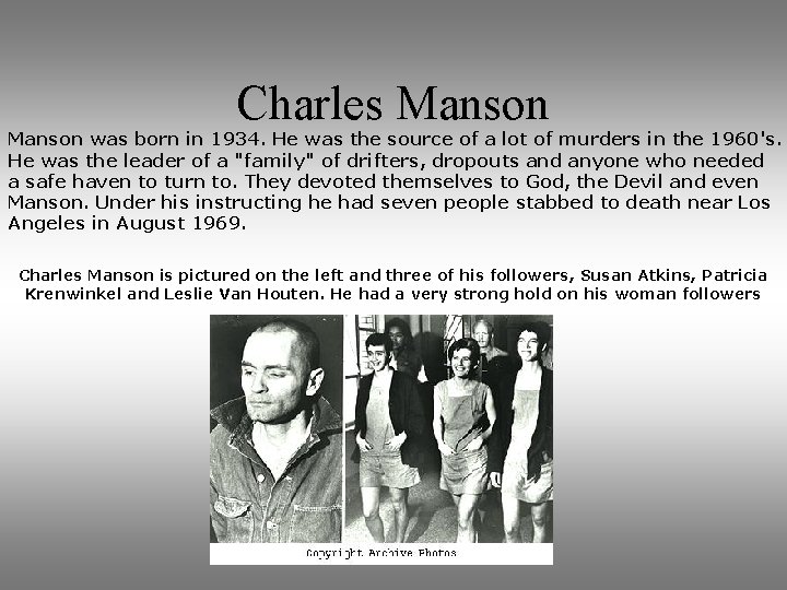 Charles Manson was born in 1934. He was the source of a lot of