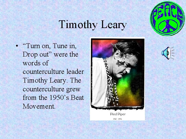 Timothy Leary • “Turn on, Tune in, Drop out” were the words of counterculture