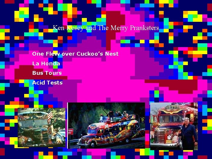 Ken Kesey and The Merry Pranksters One Flew over Cuckoo’s Nest La Honda Bus