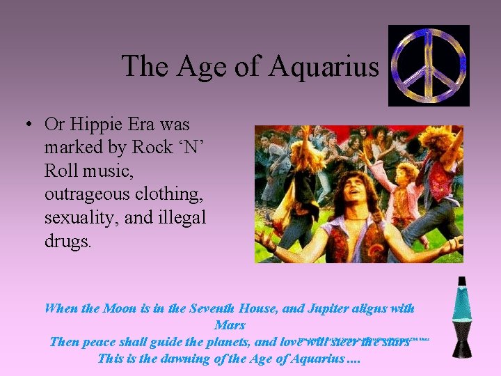 The Age of Aquarius • Or Hippie Era was marked by Rock ‘N’ Roll