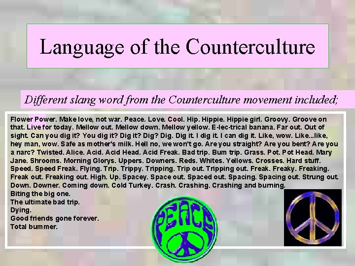 Language of the Counterculture Different slang word from the Counterculture movement included; Flower Power.