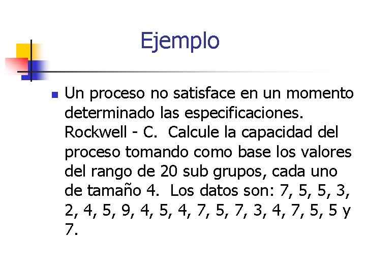 Ejemplo n Un proceso no satisface en un momento determinado las especificaciones. Rockwell -