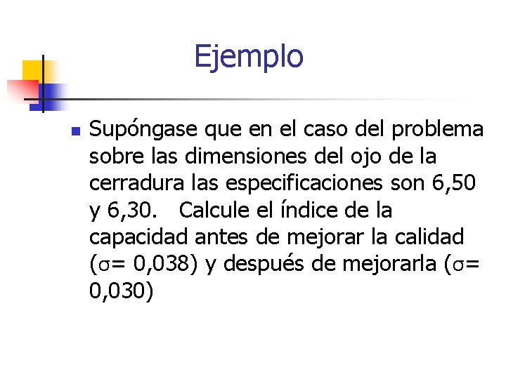 Ejemplo n Supóngase que en el caso del problema sobre las dimensiones del ojo