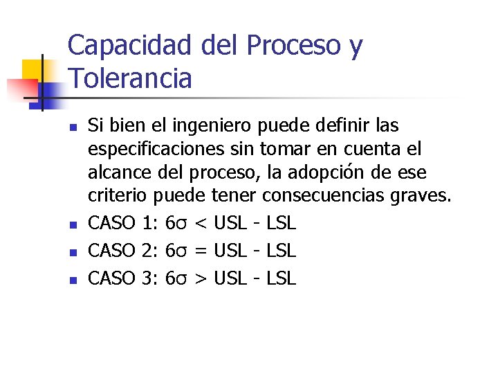 Capacidad del Proceso y Tolerancia n n Si bien el ingeniero puede definir las