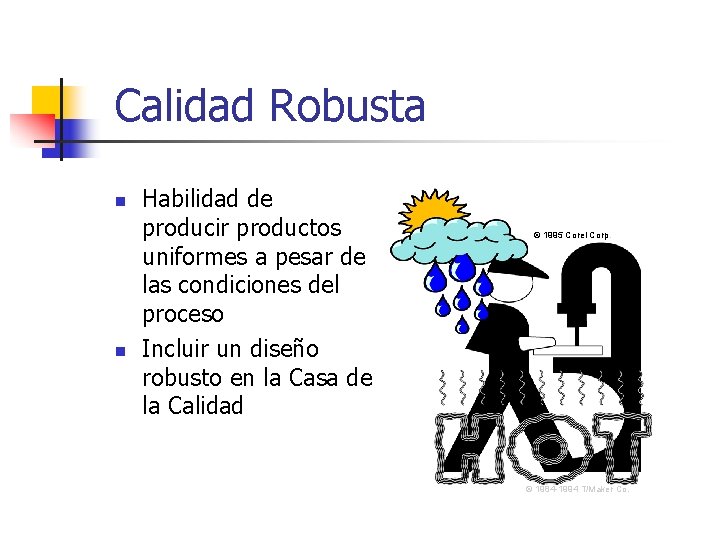 Calidad Robusta n n Habilidad de producir productos uniformes a pesar de las condiciones Calidad Robusta n n Habilidad de producir productos uniformes a pesar de las condiciones