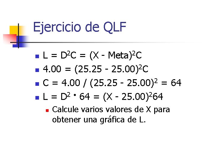 Ejercicio de QLF n n L = D 2 C = (X - Meta)2