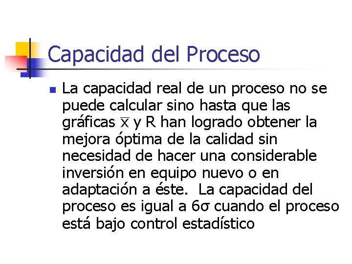 Capacidad del Proceso n La capacidad real de un proceso no se puede calcular