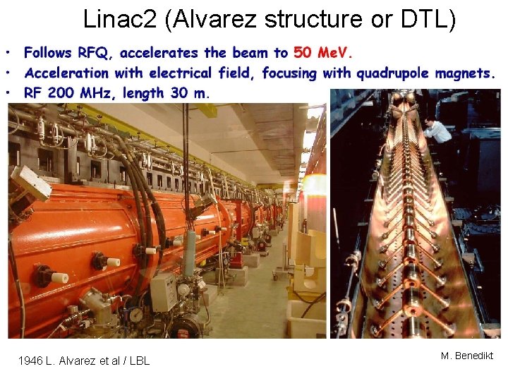 Linac 2 (Alvarez structure or DTL) 1946 L. Alvarez et al / LBL M.