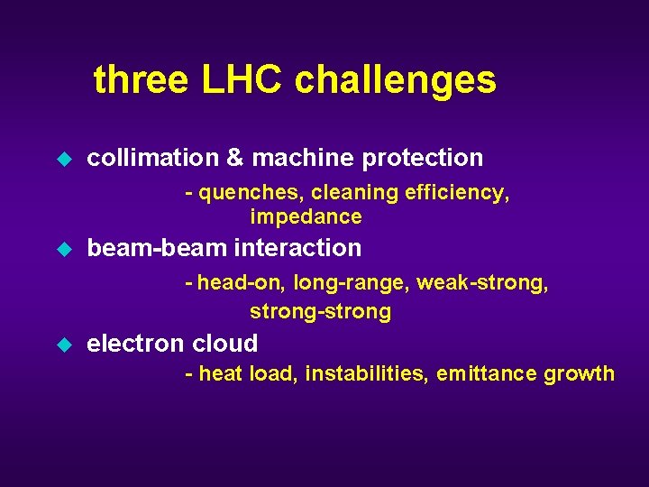 three LHC challenges u collimation & machine protection - quenches, cleaning efficiency, impedance u