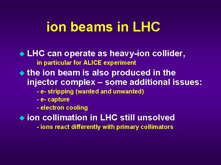 ion beams in LHC u LHC can operate as heavy-ion collider, in particular for